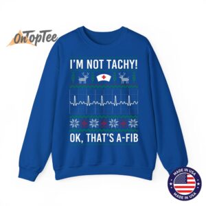 I'm Not Tachy Ok That's A-Fib Funny Nurse Christmas Ugly Sweatshirt 6 Im Not Tachy Ok Thats A Fib Funny Nurse Christmas Ugly Sweatshirt 07