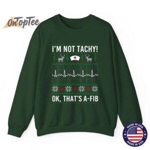 I'm Not Tachy Ok That's A-Fib Funny Nurse Christmas Ugly Sweatshirt 8 Im Not Tachy Ok Thats A Fib Funny Nurse Christmas Ugly Sweatshirt 09