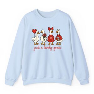 Just a Lovely Goose Valentine Sweatshirt 02