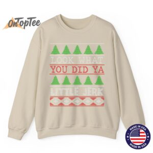 Look What You Did Ya Little Jerk Funny Christmas Humor Sweatshirt