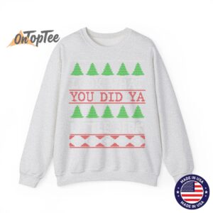 Look What You Did Ya Little Jerk Funny Christmas Humor Sweatshirt 1 Look What You Did Ya Little Jerk Funny Christmas Humor Sweatshirt 02