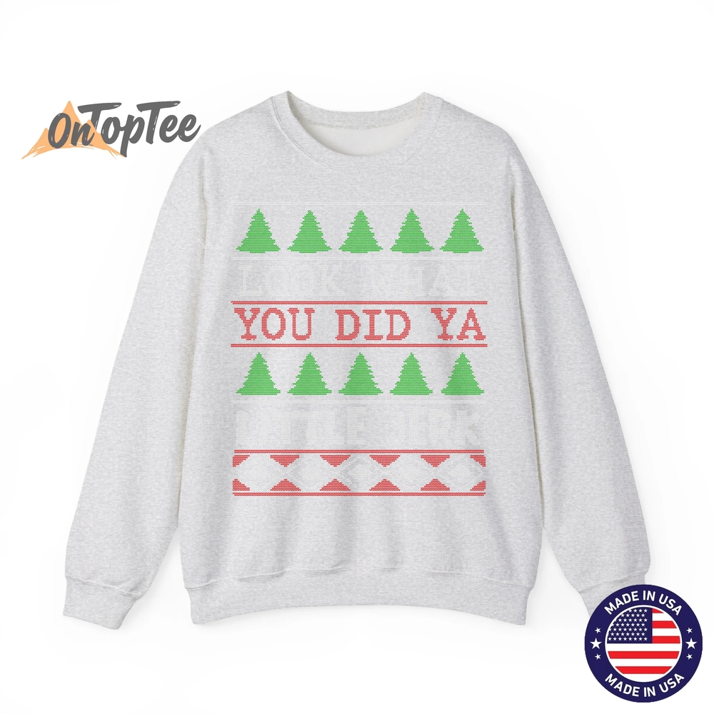 Look What You Did Ya Little Jerk Funny Christmas Humor Sweatshirt Look What You Did Ya Little Jerk Funny Christmas Humor Sweatshirt