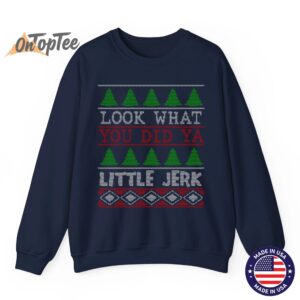 Look What You Did Ya Little Jerk Funny Christmas Humor Sweatshirt 5 Look What You Did Ya Little Jerk Funny Christmas Humor Sweatshirt 06
