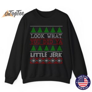 Look What You Did Ya Little Jerk Funny Christmas Humor Sweatshirt 6 Look What You Did Ya Little Jerk Funny Christmas Humor Sweatshirt 07