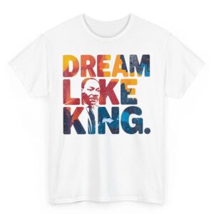 Martin Luther King Jr Black History Month MLK I Have a Dream T-Shirt 2 Martin Luther King Jr Black History Month MLK I Have a Dream T Shirt 03