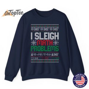 Math Teacher I Sleigh Math Problems Christmas Ugly Sweatshirt 06