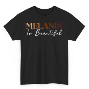 Melanin is Beautiful Black History Month Black Pride T-Shirt
