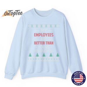 My Employees Are Better Than Yours Ugly Christmas Sweatshirt 04