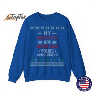My Employees Are Better Than Yours Ugly Christmas Sweatshirt 10