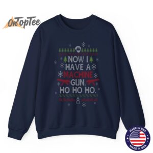 Now I Have A Machine Gun Ho Ho Ho Funny Christmas Sweatshirt 06