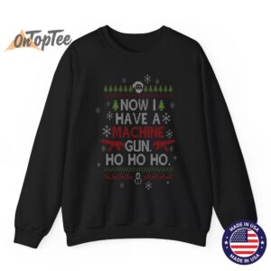 Now I Have A Machine Gun Ho Ho Ho Funny Christmas Sweatshirt 07
