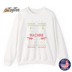 Now I Have A Machine Gun Ho Ho Ho Funny Christmas Sweatshirt 11