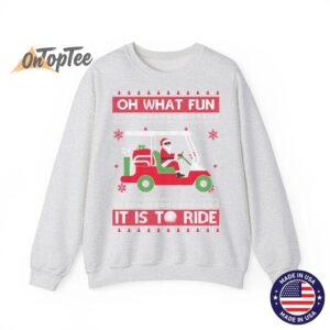 Oh What Fun It Is To Ride Golf Ugly Christmas Sweatshirt 02