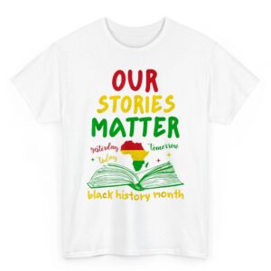 Our Stories Matter Black History Month Inspirational Saying T Shirt 07