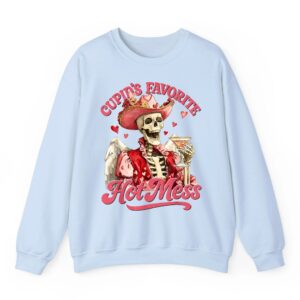 Sassy Valentine Cupid s Favorite Hot Mess Funny Skeleton Sweatshirt 02