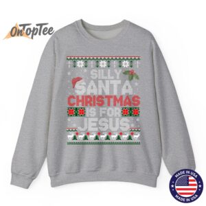 Silly Santa Christmas Is For Jesus Christian Ugly Sweatshirt 2 Silly Santa Christmas Is For Jesus Christian Ugly Sweatshirt 03