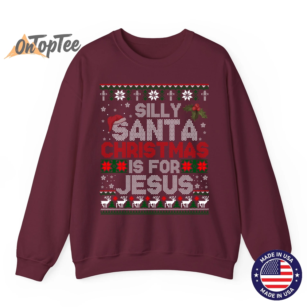 Silly Santa Christmas Is For Jesus Christian Ugly Sweatshirt Silly Santa Christmas Is For Jesus Christian Ugly Sweatshirt