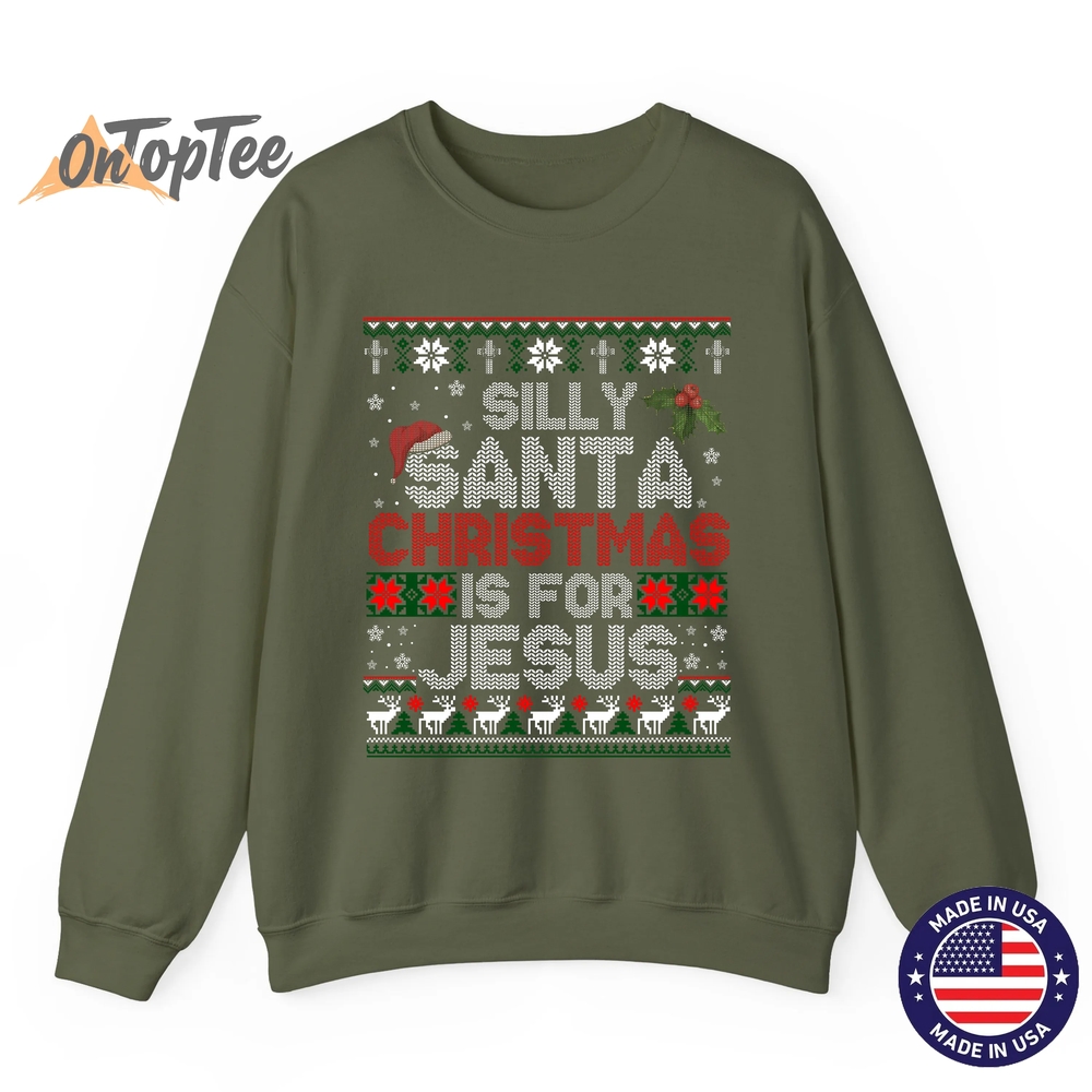 Silly Santa Christmas Is For Jesus Christian Ugly Sweatshirt Silly Santa Christmas Is For Jesus Christian Ugly Sweatshirt