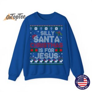 Silly Santa Christmas Is For Jesus Christian Ugly Sweatshirt 9 Silly Santa Christmas Is For Jesus Christian Ugly Sweatshirt 10