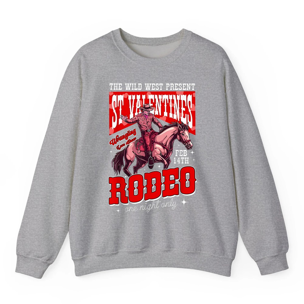 The Wild Vintage West Presents St Valentine s Rodeo Cowboy Sweatshirt The Wild Vintage West Presents St Valentine s Rodeo Cowboy Sweatshirt