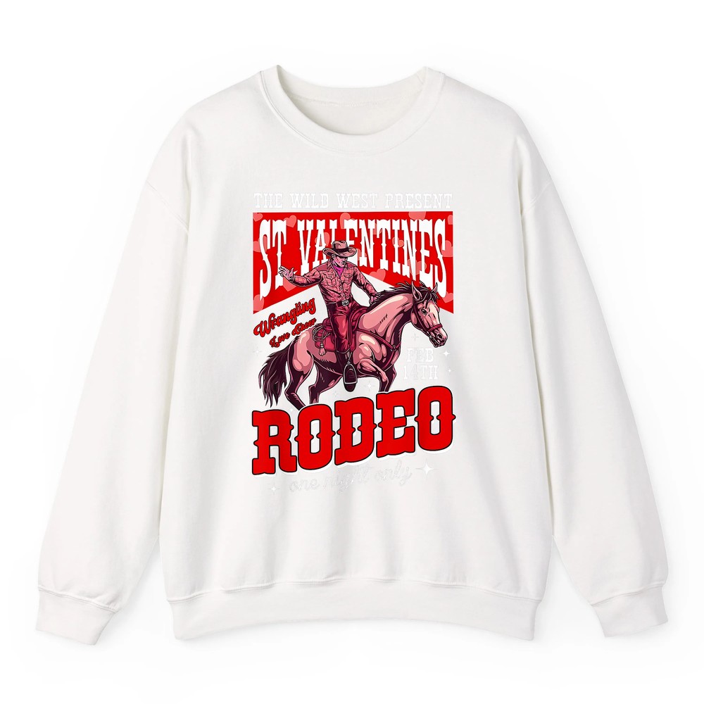 The Wild Vintage West Presents St Valentine s Rodeo Cowboy Sweatshirt The Wild Vintage West Presents St Valentine s Rodeo Cowboy Sweatshirt