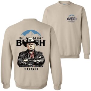 Trump With Busch Light Sweatshirt, Slammin’ Busch ‘Poundin’ Tush’ Tee