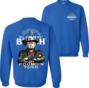 Trump With Busch Light Sweatshirt, Slammin' Busch 'Poundin’ Tush' Tee 1 Trump With Busch Light Sweatshirt Slammin Busch Poundin Tush Tee 02