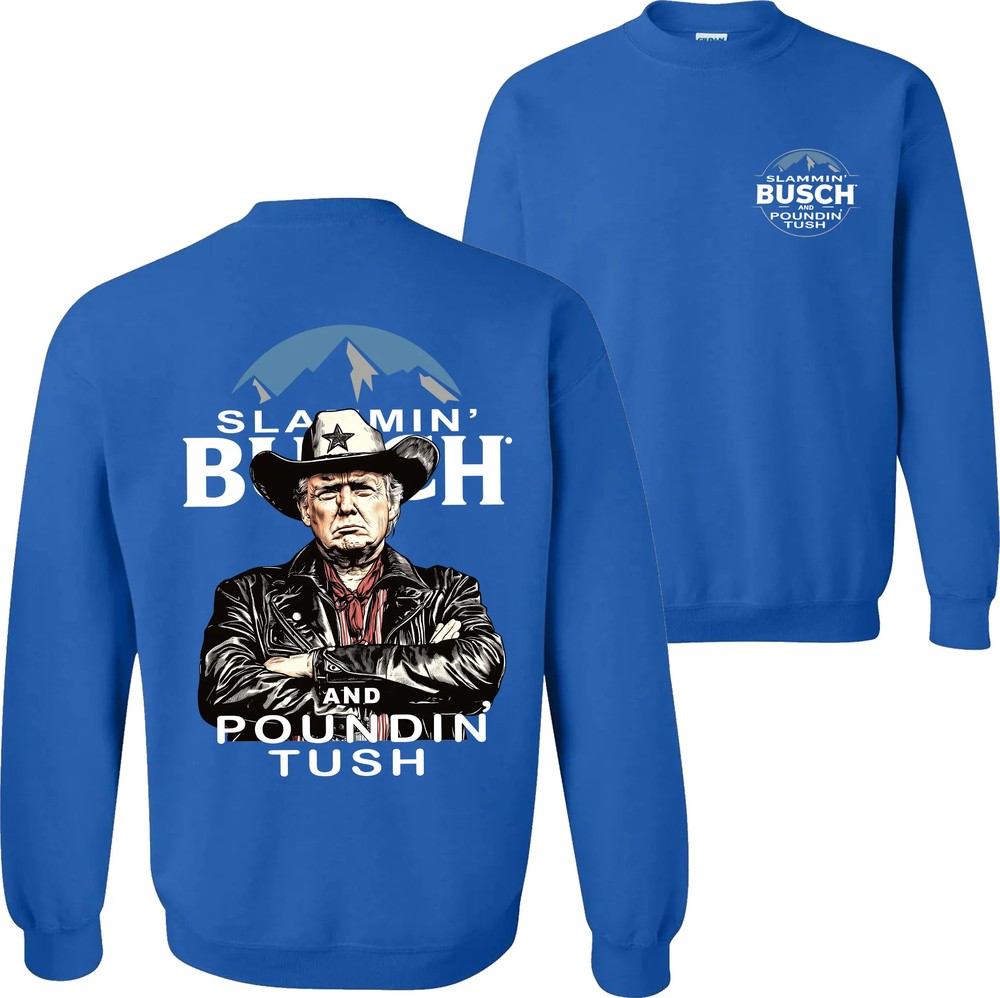 Trump With Busch Light Sweatshirt, Slammin’ Busch ‘Poundin’ Tush’ Tee Trump With Busch Light Sweatshirt, Slammin’ Busch ‘Poundin’ Tush’ Tee