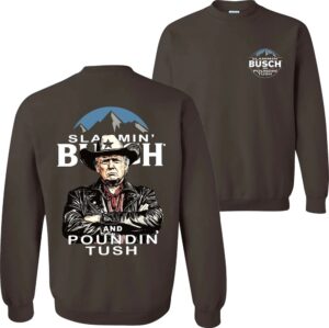 Trump With Busch Light Sweatshirt, Slammin' Busch 'Poundin’ Tush' Tee 2 Trump With Busch Light Sweatshirt Slammin Busch Poundin Tush Tee 03