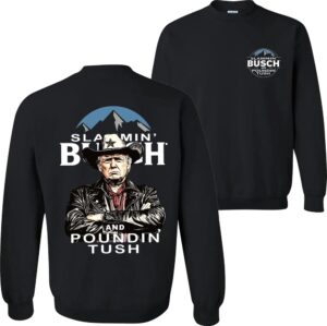 Trump With Busch Light Sweatshirt, Slammin' Busch 'Poundin’ Tush' Tee 12 Trump With Busch Light Sweatshirt Slammin Busch Poundin Tush Tee 13