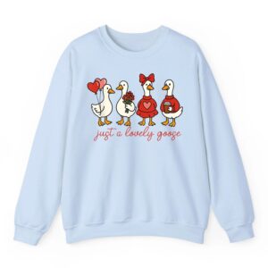 Valentine Silly Goose Just a Lovely Goose Duck Valentines Sweatshirt 02