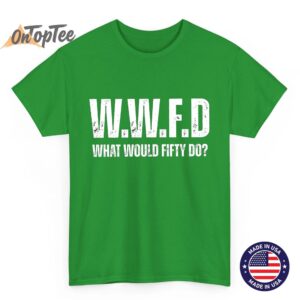 WWFD T Shirt What Would Fifty Do Shirt 50 Cent T Shirt 03