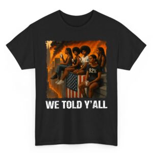We Told Y’all 92% Black Women 92 Percent Black History Month T-Shirt