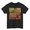 Yes I Am Mixed With Black Proud and Unapologetically Black T-Shirt_1