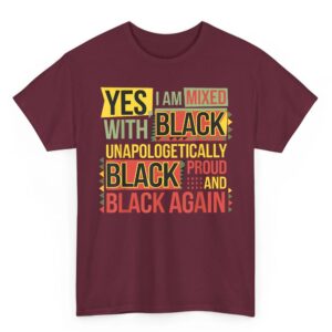 Yes I Am Mixed With Black Proud and Unapologetically Black T Shirt 04