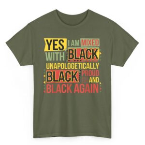 Yes I Am Mixed With Black Proud and Unapologetically Black T Shirt 05