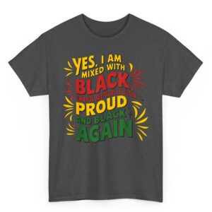 Yes I Am Mixed With Black Proud and Unapologetically Black T Shirt 1 02