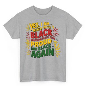 Yes I Am Mixed With Black Proud and Unapologetically Black T Shirt 1 03