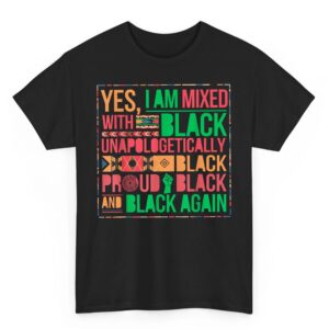 Yes I Am Mixed With Black Proud and Unapologetically Black T-Shirt_2