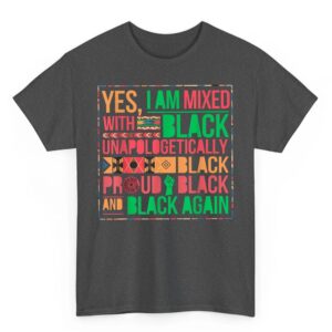 Yes I Am Mixed With Black Proud and Unapologetically Black T Shirt 2 02