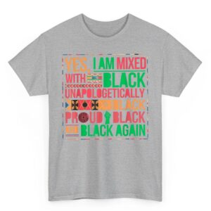 Yes I Am Mixed With Black Proud and Unapologetically Black T Shirt 2 03