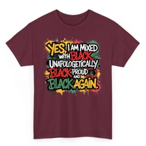 Yes I Am Mixed With Black Proud and Unapologetically Black T Shirt 4 05