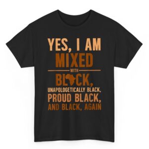 Yes I Am Mixed With Black Unapologetically Proud T-Shirt
