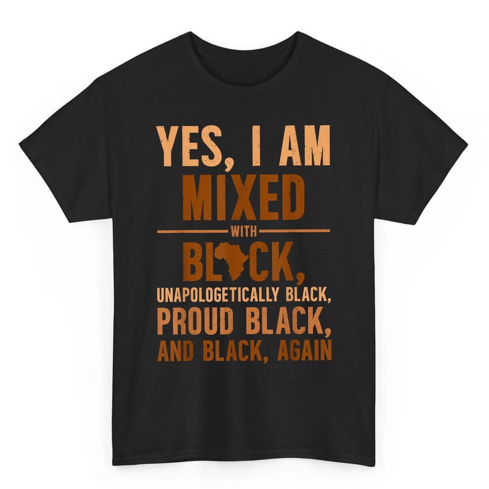 Yes I Am Mixed With Black Unapologetically Proud T-Shirt Yes I Am Mixed With Black Unapologetically Proud T-Shirt