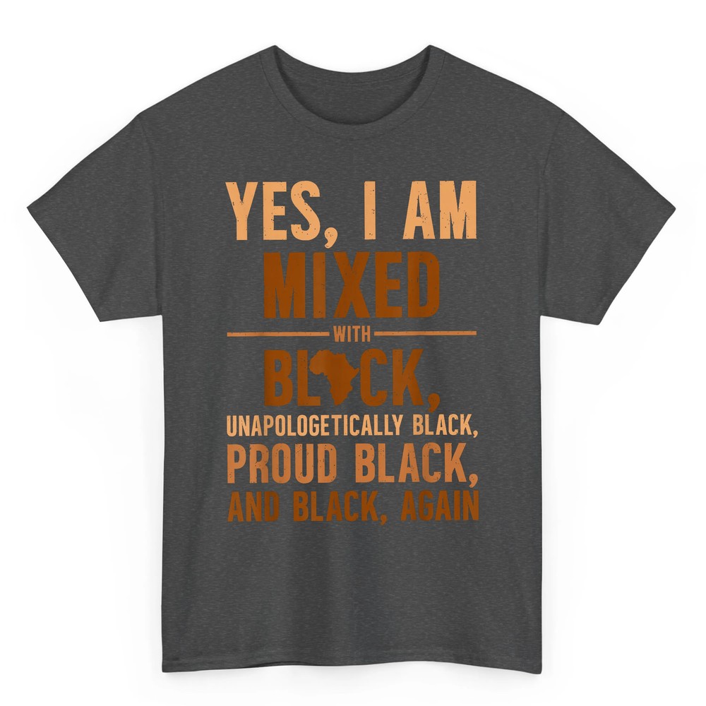 Yes I Am Mixed With Black Unapologetically Proud T-Shirt Yes I Am Mixed With Black Unapologetically Proud T-Shirt