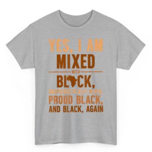 Yes I Am Mixed With Black Unapologetically Proud T-Shirt 2 Yes I Am Mixed With Black Unapologetically Proud T Shirt 03