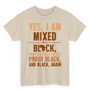 Yes I Am Mixed With Black Unapologetically Proud T-Shirt 5 Yes I Am Mixed With Black Unapologetically Proud T Shirt 06
