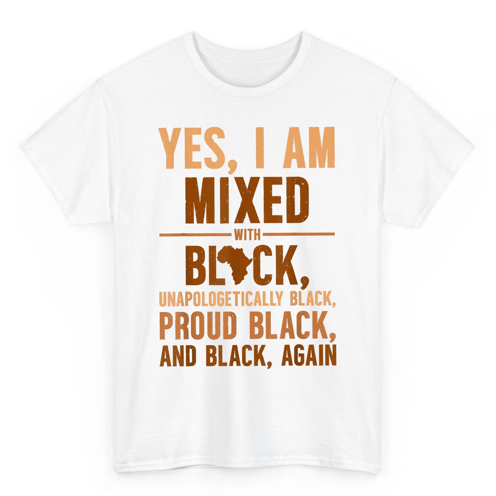 Yes I Am Mixed With Black Unapologetically Proud T-Shirt Yes I Am Mixed With Black Unapologetically Proud T-Shirt