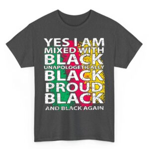 Yes I Am Mixed with Black Melanin Black History Month T Shirt 02