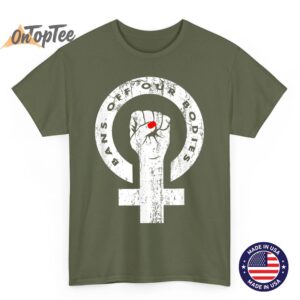Bans Off Our Bodies Feminist Reproductive Rights Graphic T Shirt 03